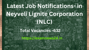 Latest Job Notifications- in Neyveli Lignite Corporation (NLC).