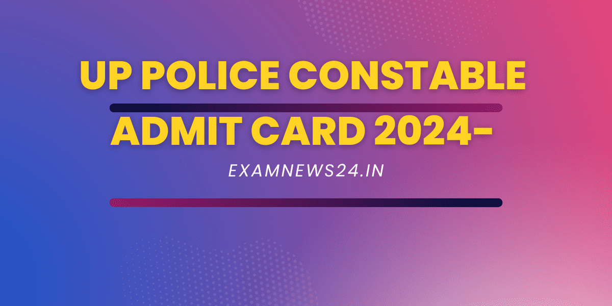 UP Police Constable Admit Card 2024