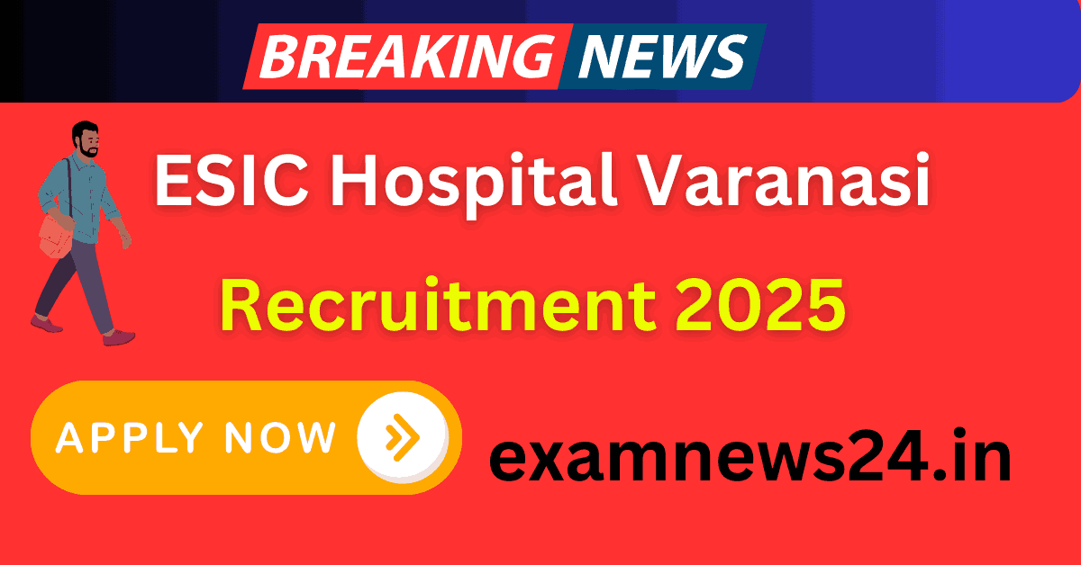 ESIC Hospital Varanasi Recruitment 2025